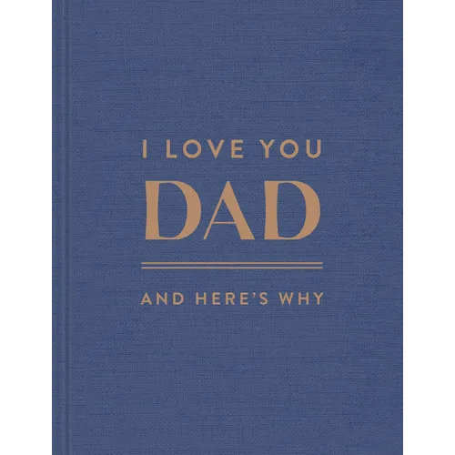 I Love You, Dad: And Here's Why