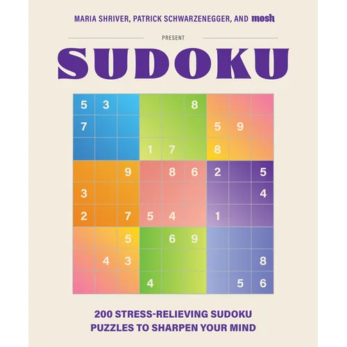 200 Stress-Relieving Sudoku Puzzles to Sharpen Your Mind: Presented by Maria Shriver, Patrick Schwarzenegger, and Mosh