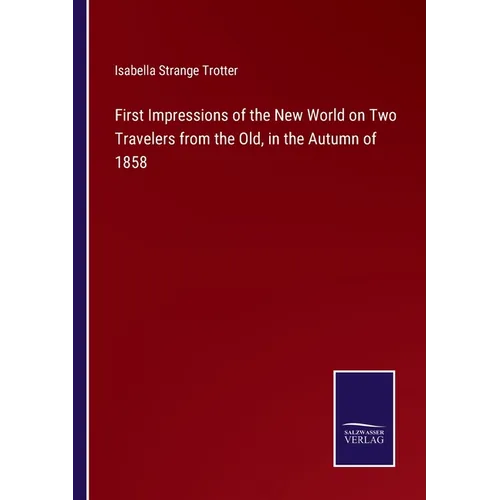 First Impressions of the New World on Two Travelers from the Old, in the Autumn of 1858