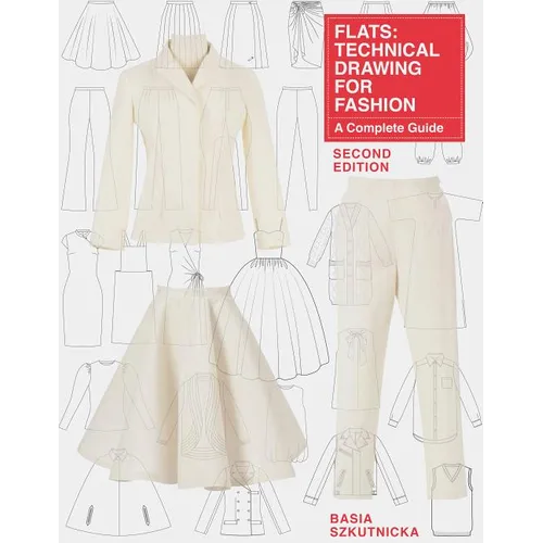 Flats: Technical Drawing for Fashion, Second Edition: A Complete Guide