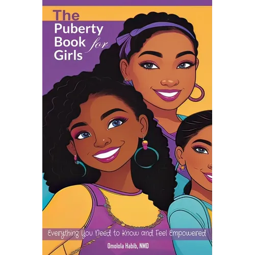 The Puberty Book for Girls: Everything You Need to Know and Feel Empowered