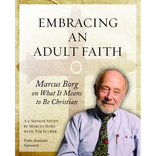 Embracing an Adult Faith Participant's Workbook: Marcus Borg on What It Means to Be Christian - A 5-Session Study