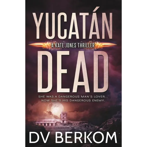 Yucatán Dead: Kate Jones Thriller