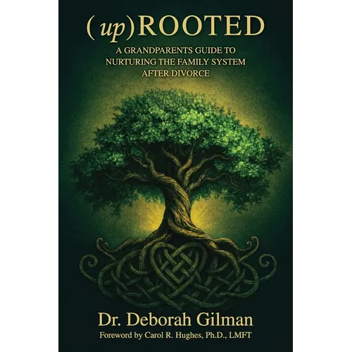 (Up) Rooted: A Grandparents Guide To Nurturing The Family After Divorce