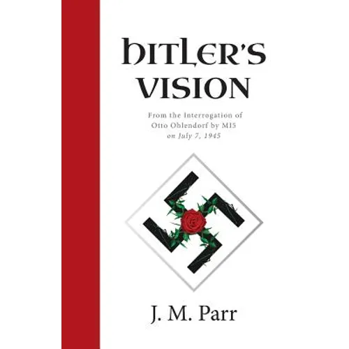 Hitler's Vision: From the Interrogation of Otto Ohlendorf by MI5 on July 7, 1945