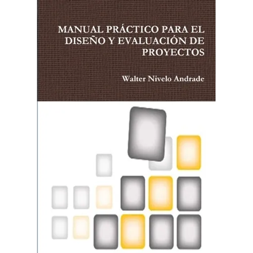 Manual Práctico Para El Diseño Y Evaluación de Proyectos