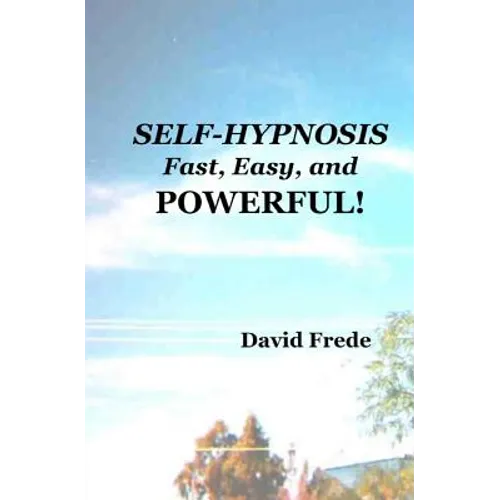 Self-Hypnosis: Fast, Easy, And Powerful