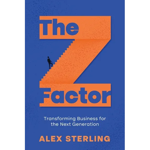 The Z Factor: Transforming Business for the Next Generation