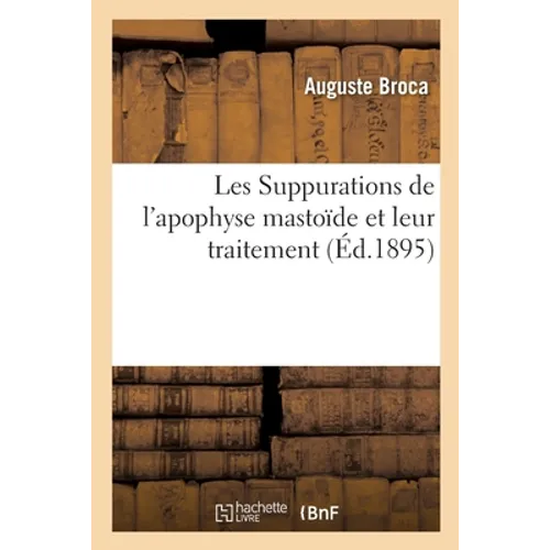 Les Suppurations de l'Apophyse Mastoïde Et Leur Traitement