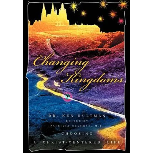 Changing Kingdoms: Choosing a Christ-Centered Life