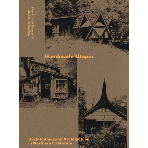 Handmade Utopia: Back-To-The-Land Architecture in Northern California
