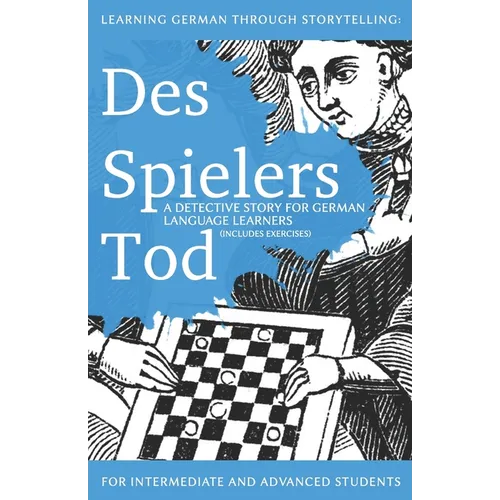 Learning German through Storytelling: Des Spielers Tod - a detective story for German language learners (includes exercises): for intermediate and adv