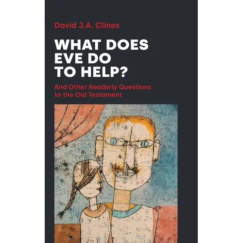 What Does Eve Do to Help?: And Other Readerly Questions to the Old Testament