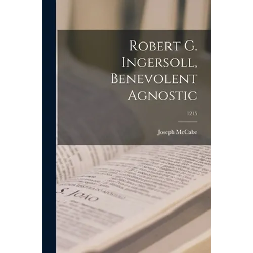 Robert G. Ingersoll, Benevolent Agnostic; 1215