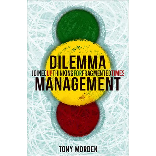 Dilemma Management: Joined Up Thinking for Fragmented Times