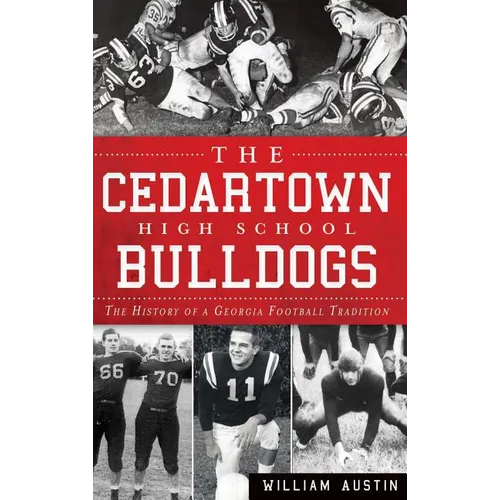 The Cedartown High School Bulldogs: The History of a Georgia Football Tradition