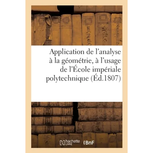 Application de l'Analyse À La Géométrie, À l'Usage de l'École Impériale Polytechnique