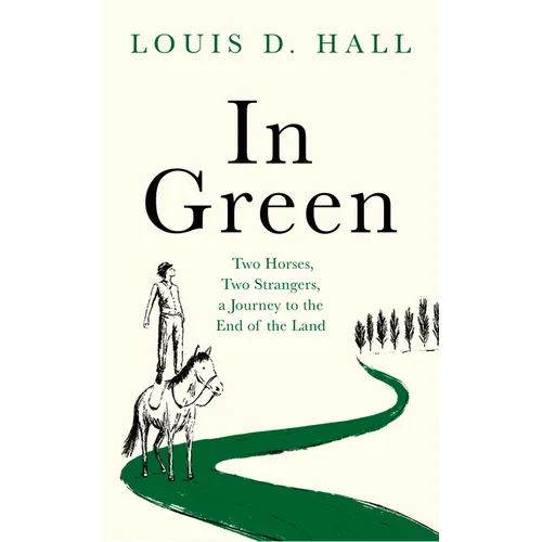 In Green: Two Horses, Two Strangers, a Journey to the End of the Land