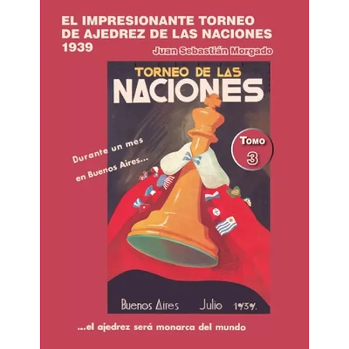 El impresionante Torneo de Ajedrez de las Naciones 1939: Los inmigrantes enriquecen al ajedrez argentino (tomo 3)