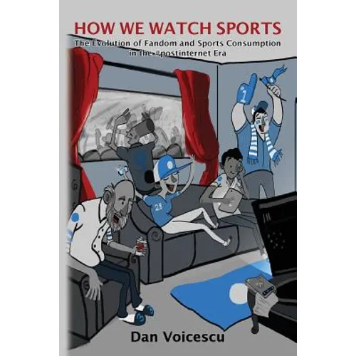 How We Watch Sports: The Evolution of Fandom and Sports Consumption in the #postinternet Era