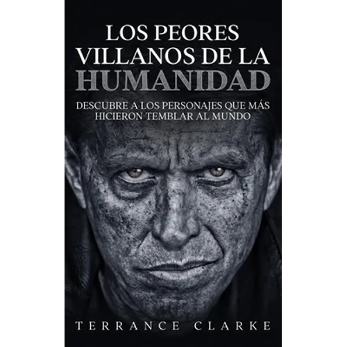 Los Peores Villanos de la Humanidad: Descubre a los Personajes que más Hicieron Temblar al Mundo