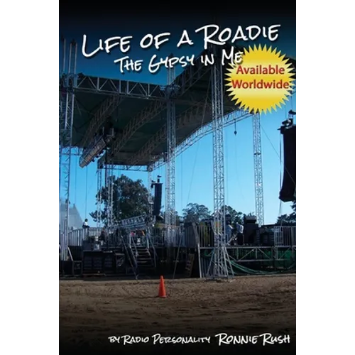 Life of a Roadie - The Gypsy in Me: Featured in the Rock and Roll Hall of Fame & Museum