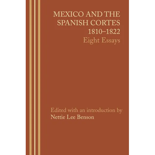 Mexico and the Spanish Cortes, 1810-1822: Eight Essays