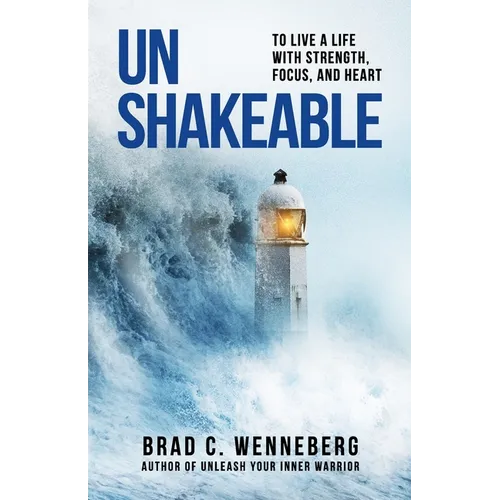 Unshakeable: To Live a Life With Strength, Focus, and Heart
