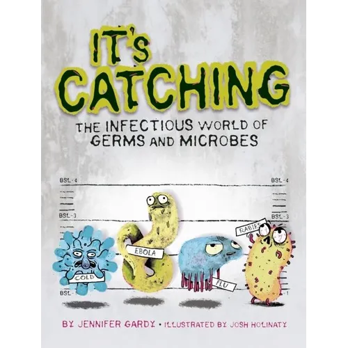 It's Catching: The Infectious World of Germs and Microbes