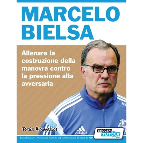 Marcelo Bielsa - Allenare la fase di costruzione del gioco contro la pressione alta dell'avversario