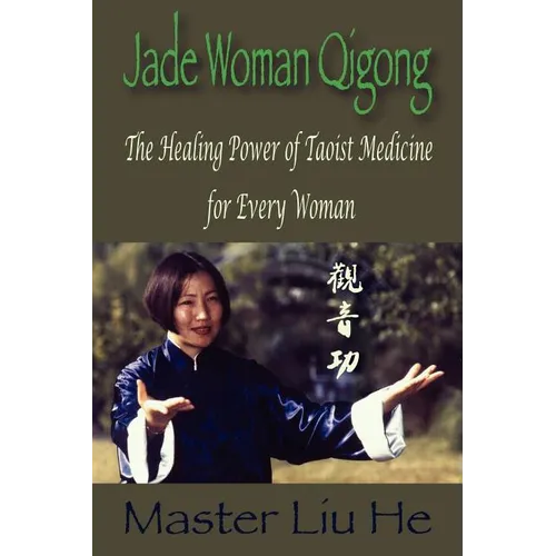 Jade Woman Qigong: The Healing Power of Taoist Medicine for Every Woman