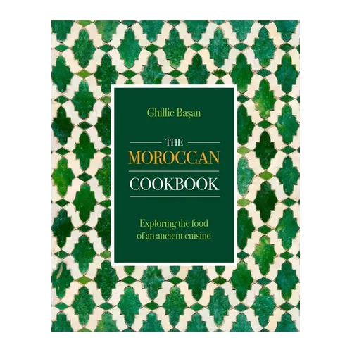 Moroccan Cookbook: Exploring the Food of a Timeless Cuisine