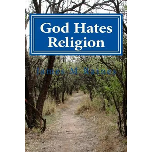 God Hates Religion: and Some Day will do away with them all