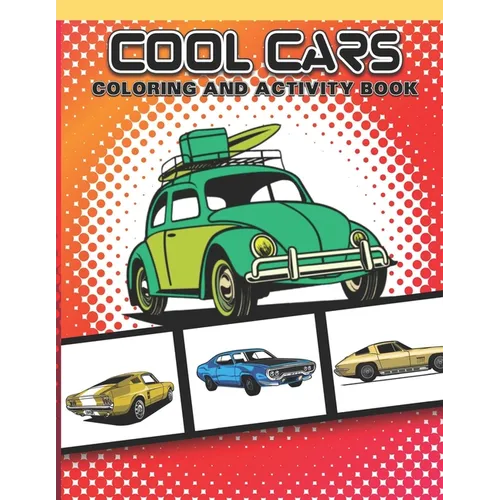 Cool Cars Coloring and Activity Book: Fun Vehicles For Boys and Girls Age 7-12 to Color Game Activities Included