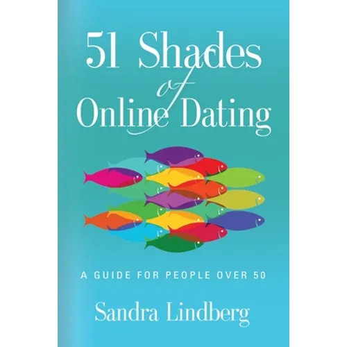 51 Shades of Online Dating: A Guide for People Over 50