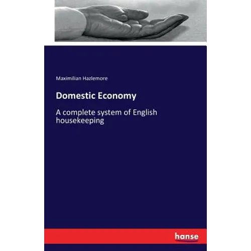 Domestic Economy: A complete system of English housekeeping