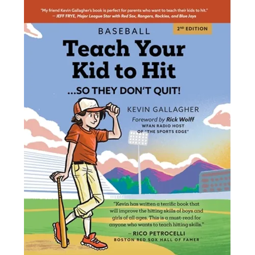 Teach Your Kid to Hit...So They Don't Quit: Parents-YOU Can Teach Them. Promise!