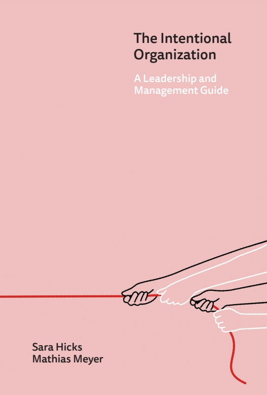 The Intentional Organization: A Leadership and Management Guide Book