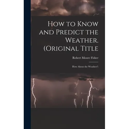 How to Know and Predict the Weather. (Original Title: How About the Weather?)
