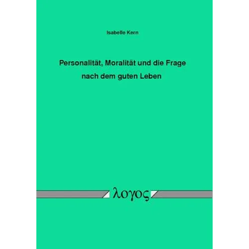 Personalitat, Moralitat Und Die Frage Nach Dem Guten Leben