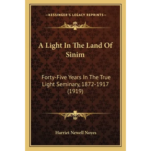 A Light In The Land Of Sinim: Forty-Five Years In The True Light Seminary, 1872-1917 (1919)