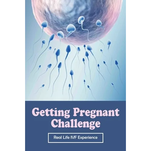 Getting Pregnant Challenge: Real Life IVF Experience: Preparing For Ivf