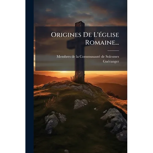 Origines De L'église Romaine...