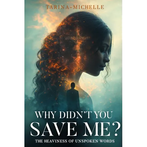 Why Didn't You Save Me?: The Heaviness of Unspoken Words