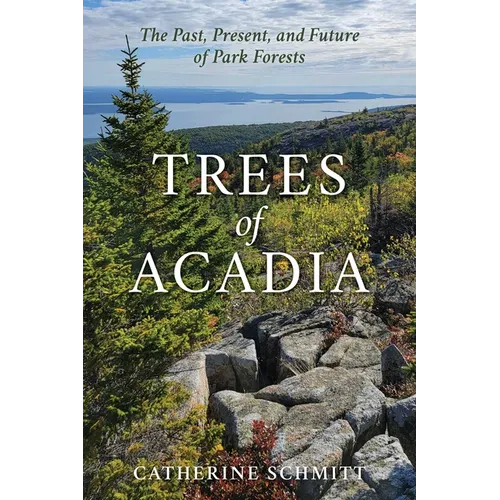 Trees of Acadia: The Past, Present, and Future of Park Forests