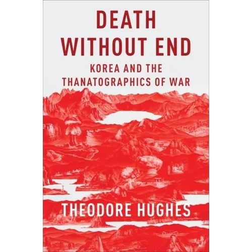 Death Without End: Korea and the Thanatographics of War