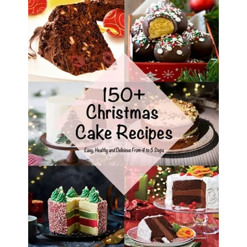 150+ Christmas Cake Recipes: Easy, Healthy and Delicious From 4 to 5 Steps