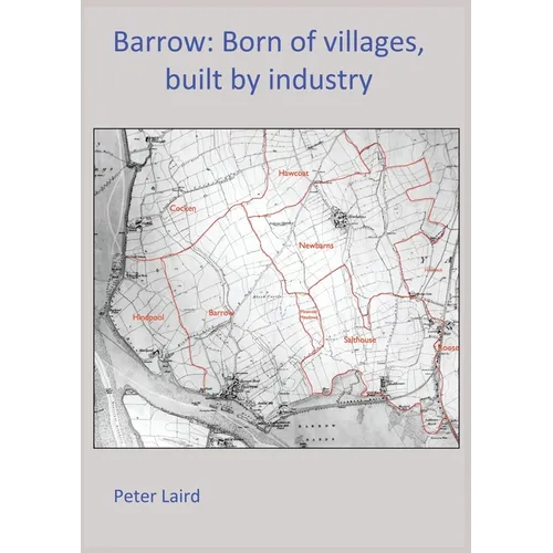 Barrow: Born of villages, built by industry.