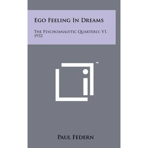 Ego Feeling In Dreams: The Psychoanalytic Quarterly, V1, 1932