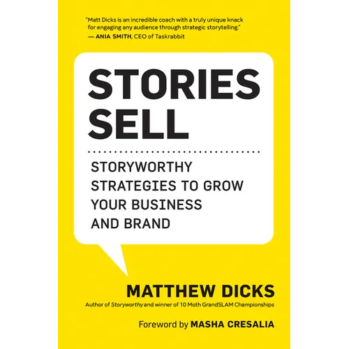 Stories Sell: Storyworthy Strategies to Grow Your Business and Brand
